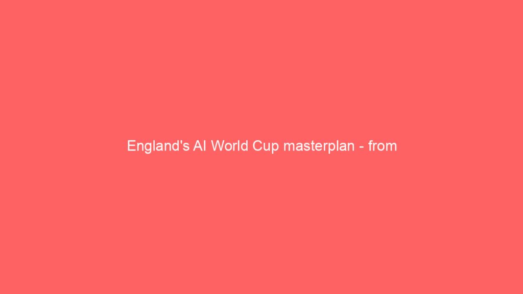 England’s AI World Cup masterplan – from perfecting penalties to powering players
