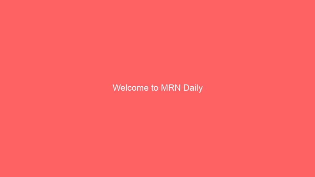 Welcome to MRN Daily