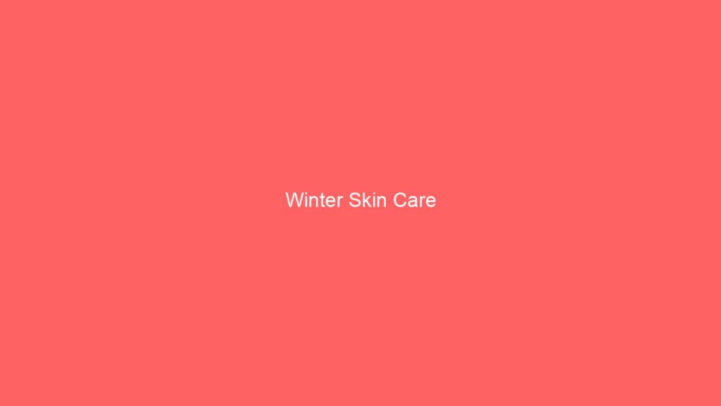 Winter Skin Care